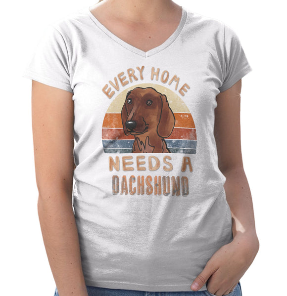 Every Home Needs a Dachshund - Women's V-Neck T-Shirt