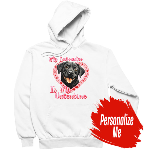 My Labrador Is My Valentine - Personalized Custom Adult Unisex Hoodie Sweatshirt