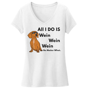 All I Do Is Wein - Women's V-Neck T-Shirt