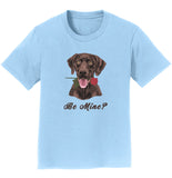 Chocolate Labrador Be Mine - Kids' Unisex T-Shirt