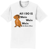 All I Do Is Wein - Adult Unisex T-Shirt