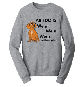 All I Do Is Wein - Adult Unisex Crewneck Sweatshirt