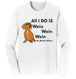 All I Do Is Wein - Adult Unisex Long Sleeve T-Shirt