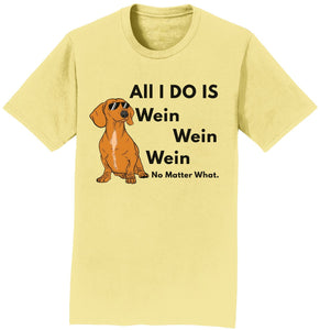 All I Do Is Wein - Adult Unisex T-Shirt