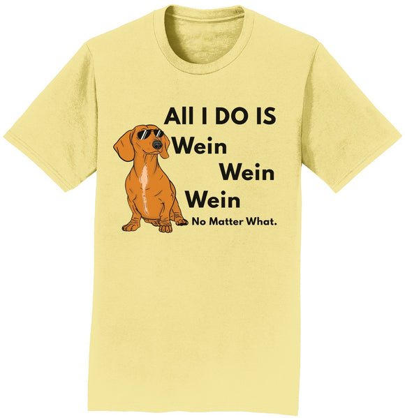 All I Do Is Wein - Adult Unisex T-Shirt