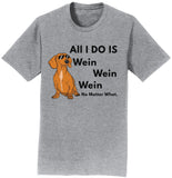 All I Do Is Wein - Adult Unisex T-Shirt